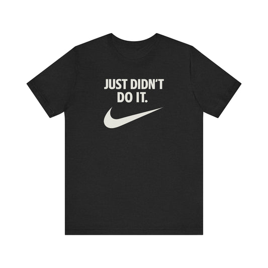 “Just Didn’t Do It” Tee