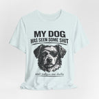 Dog T-Shirt — "My Dog Has Seen Some Shit and Judges Me Daily" Funny Pet Tee