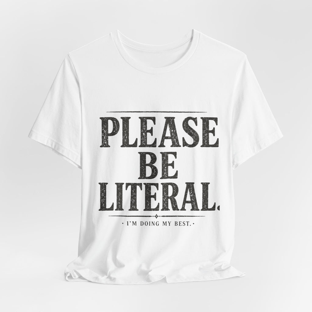 Please Be Literal Tee — Funny Literalism Graphic T-Shirt ("I’m Doing My Best")