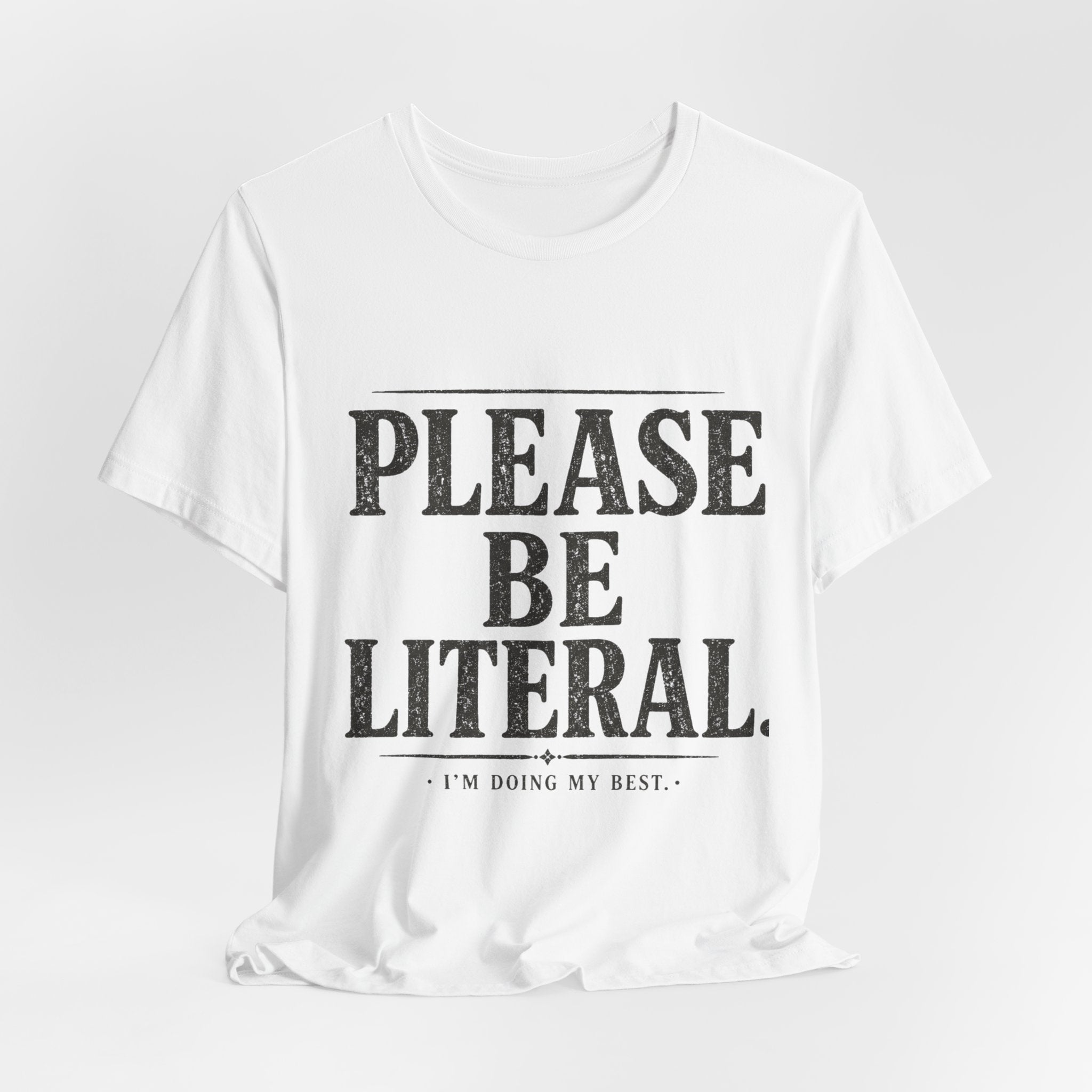 Please Be Literal Tee — Funny Literalism Graphic T-Shirt ("I’m Doing My Best")