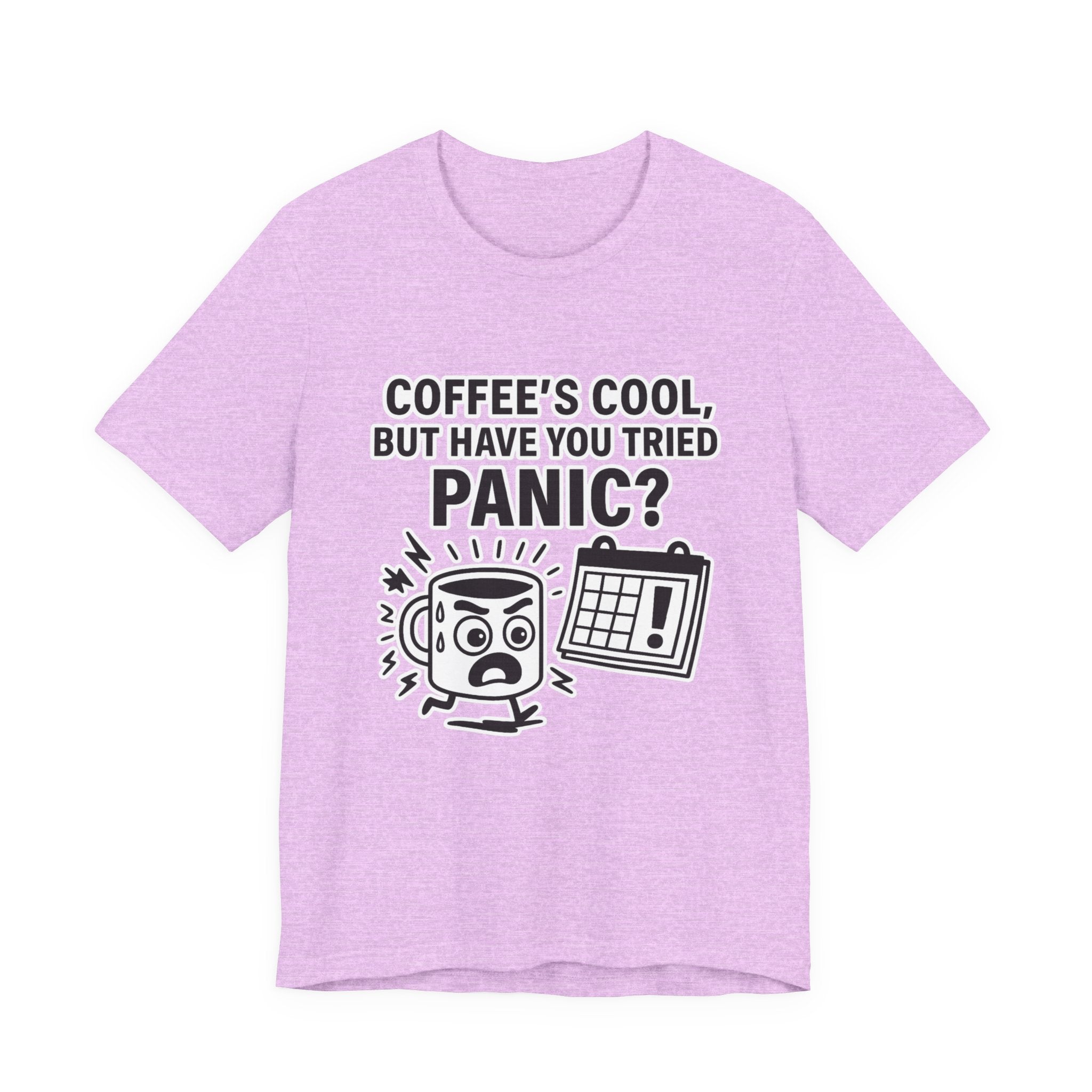 Coffee's Cool But Have You Tried Panic? T‑Shirt