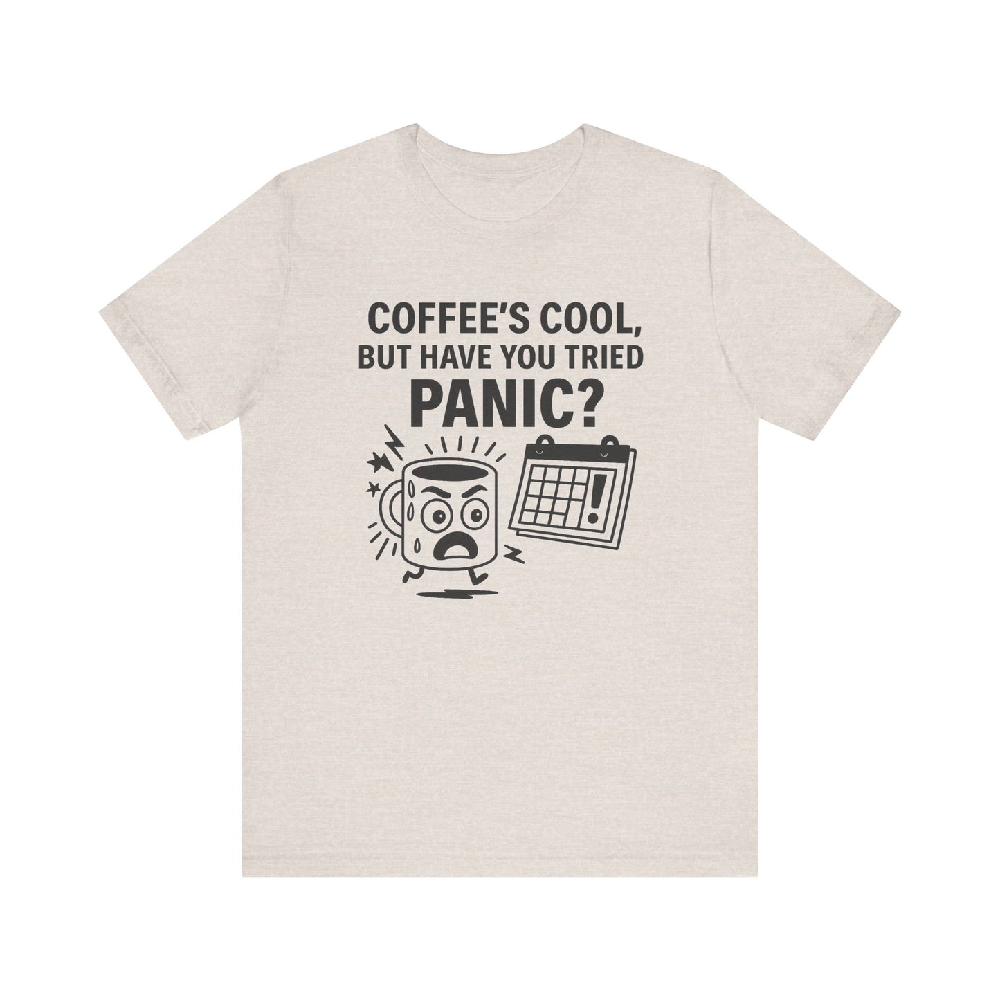 “Coffee’s Cool, But Have You Tried Panic?” Tee