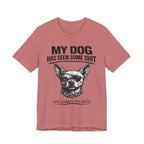 Funny Dog T-Shirt "My Dog Has Seen Some Shit" – Chihuahua Graphic Tee