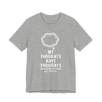 Funny Graphic Tee — "My Thoughts Have Thoughts (And None Of Them Are Useful)"