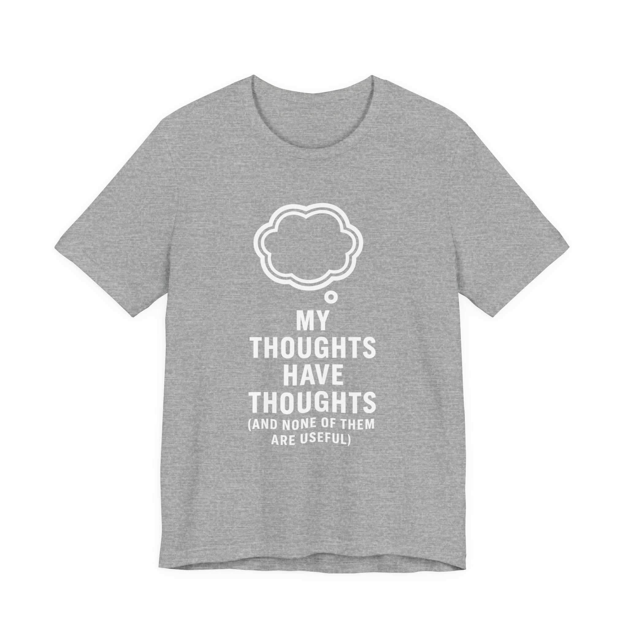 Funny Graphic Tee — "My Thoughts Have Thoughts (And None Of Them Are Useful)"