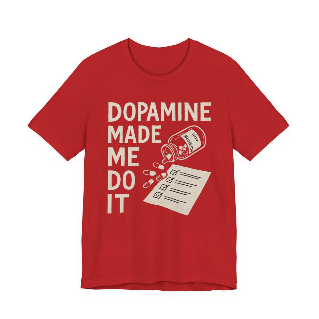 Dopamine Made Me Do It T-Shirt — Funny Neuroscience Graphic Tee for Brain Science Lovers