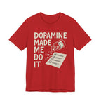 Dopamine Made Me Do It T-Shirt — Funny Neuroscience Graphic Tee for Brain Science Lovers