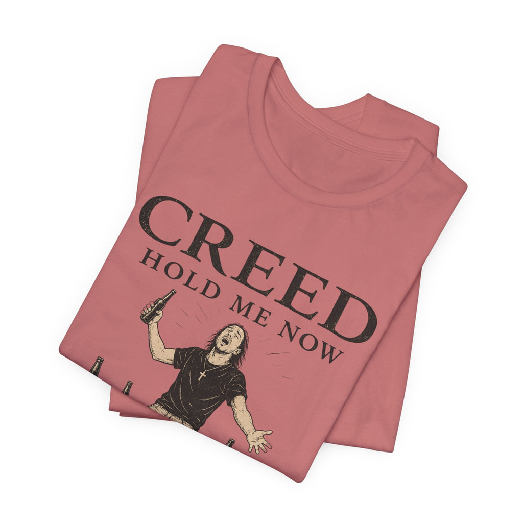 T‑Shirt — "Creed Hold Me Now, I'm Six Beers From the Edge" Rock Parody Tee