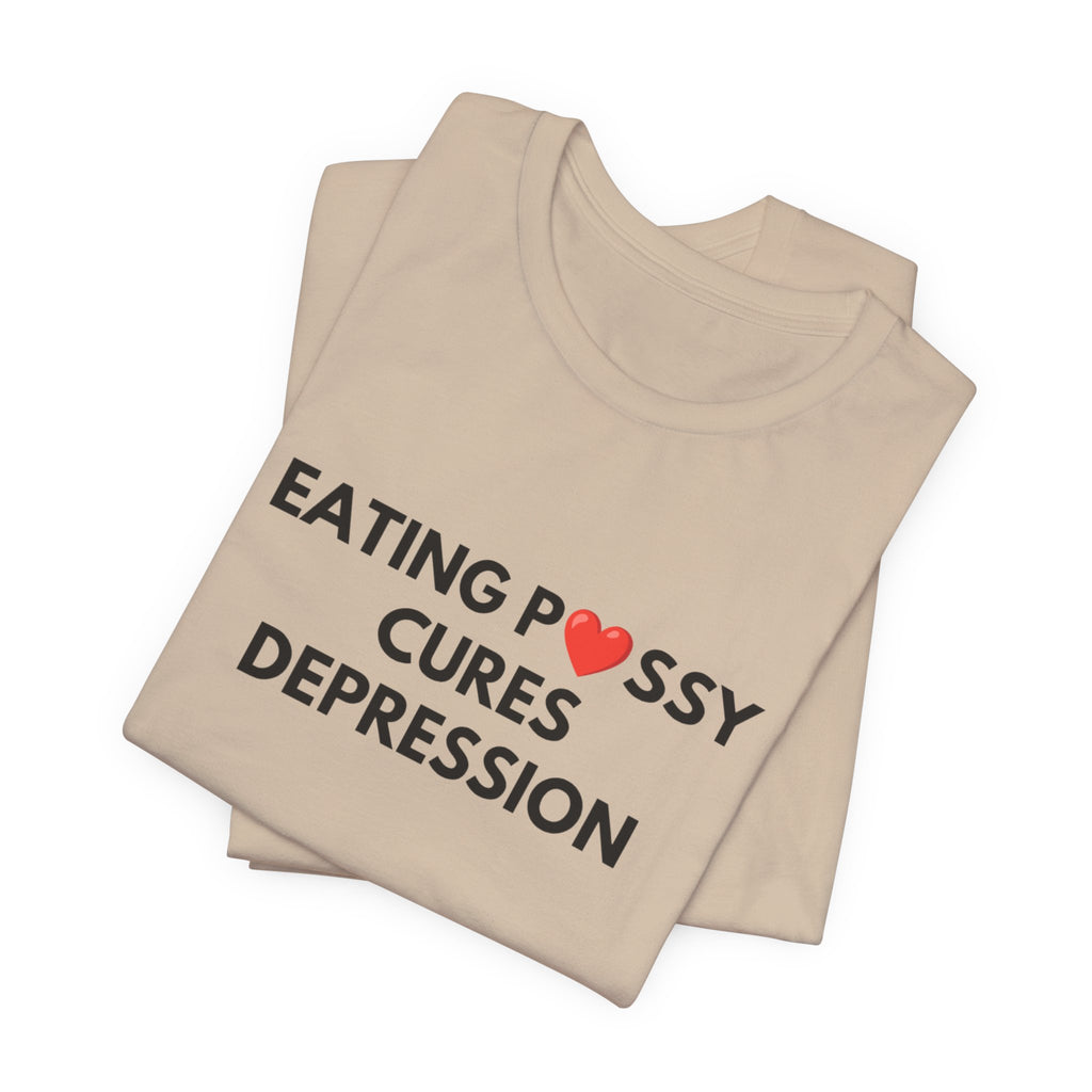 Eating Pussy Cures Depression Tee