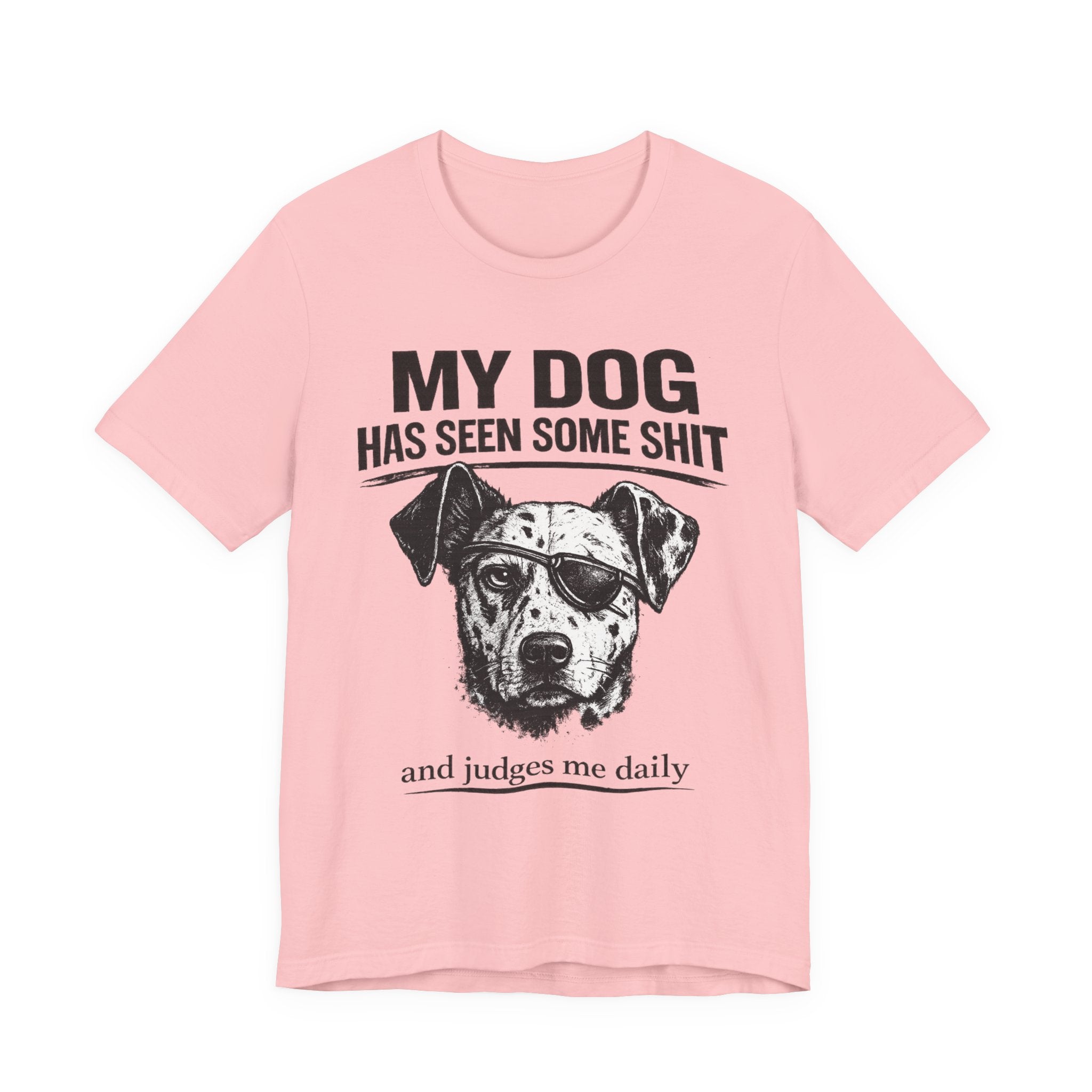 My Dog Has Seen Some Shit T-Shirt — Funny Dog Lover Tee