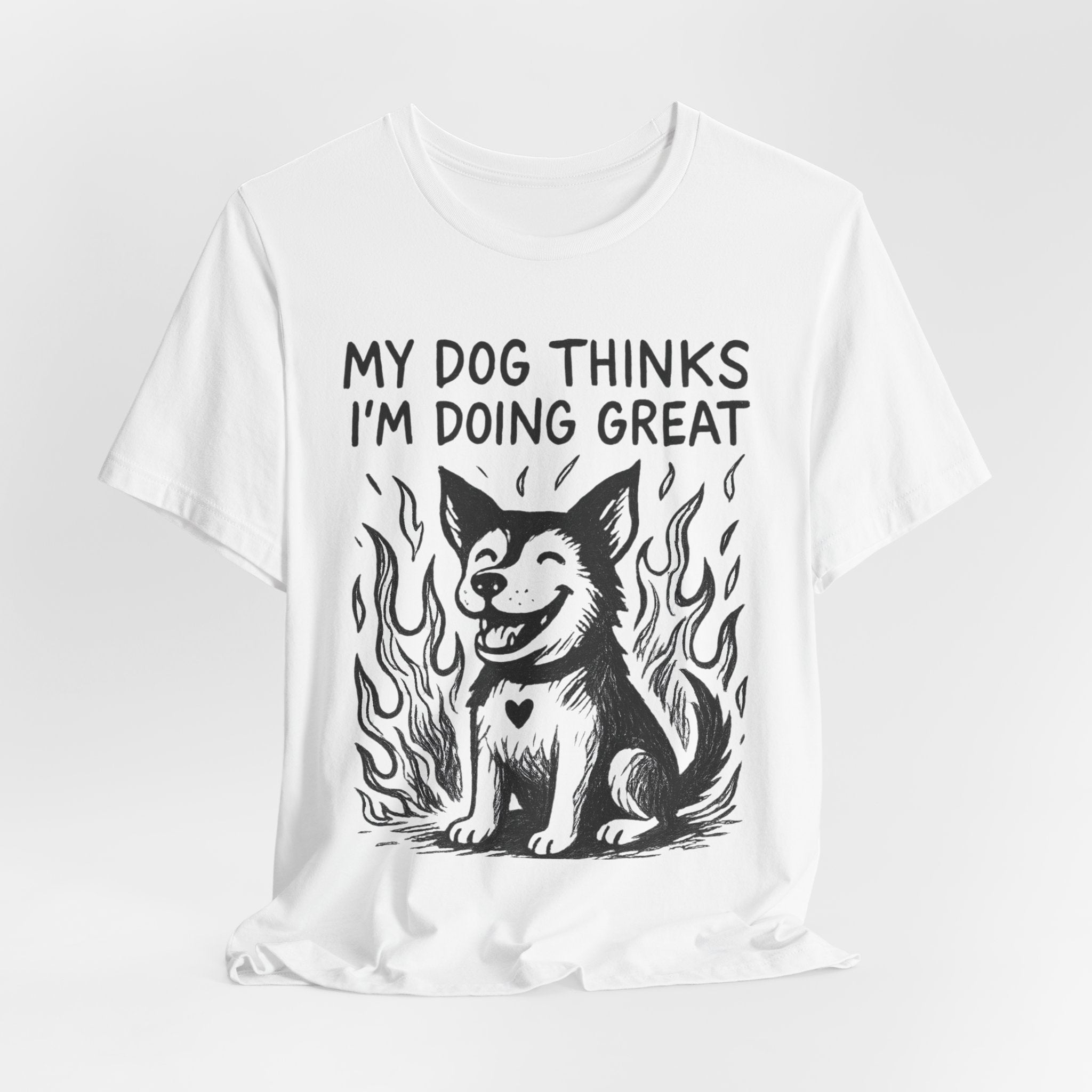 Dog T-Shirt — “My Dog Thinks I’m Doing Great” Cute Funny Pet Tee