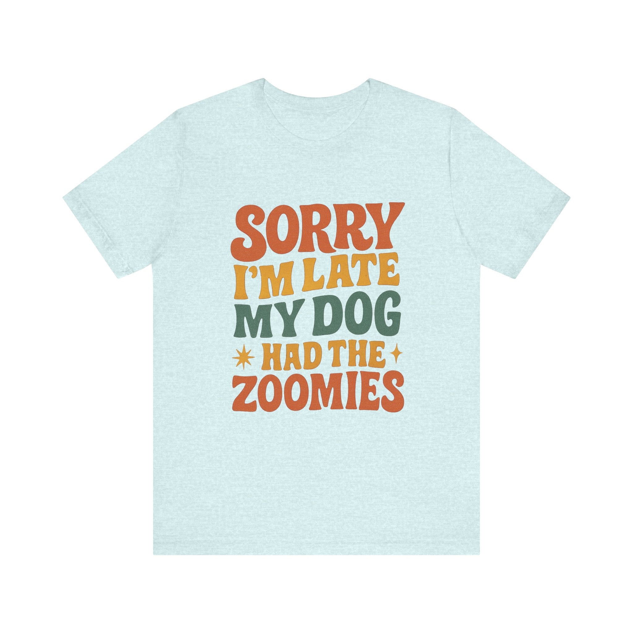 "Sorry I’m Late, My Dog Had the Zoomies" – Dog Lover Chaos Justified Tee