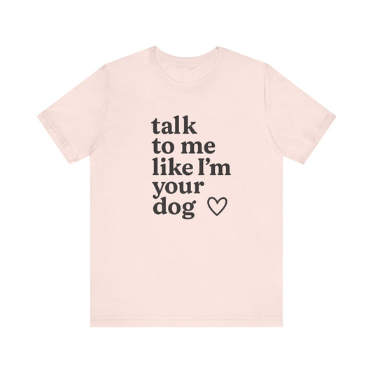 Talk to Me Like I’m Your Dog – Flirtcore Tee