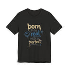 Born to Be Real Tee — Graphic T‑Shirt