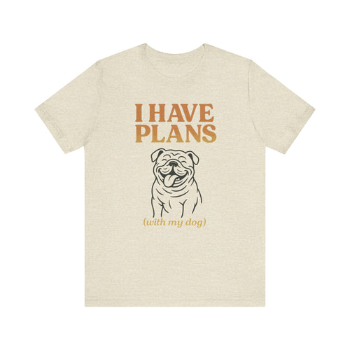 "I Have Plans (With My Dog)" – Bulldog Lover Tee