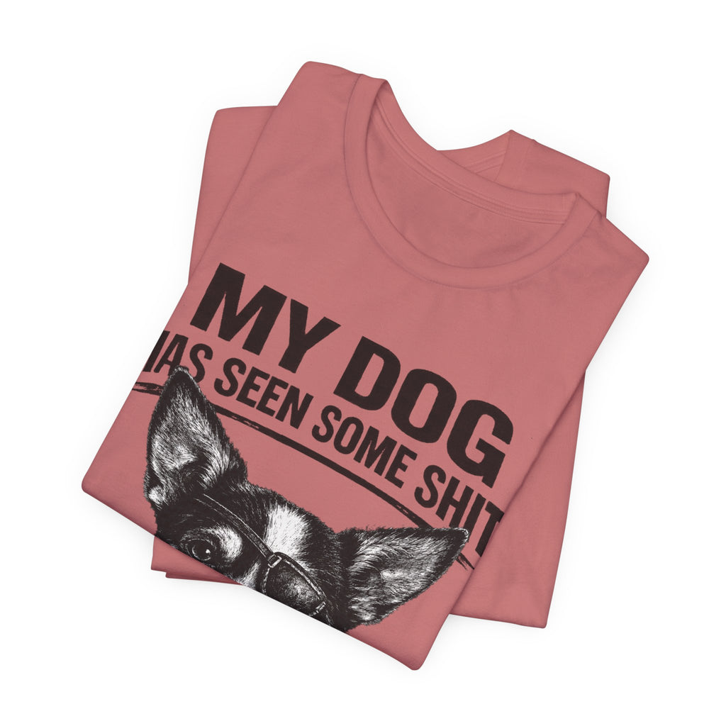 Chihuahua Dog Lover Tee — "My Dog Has Seen Some Shit" Graphic T-Shirt