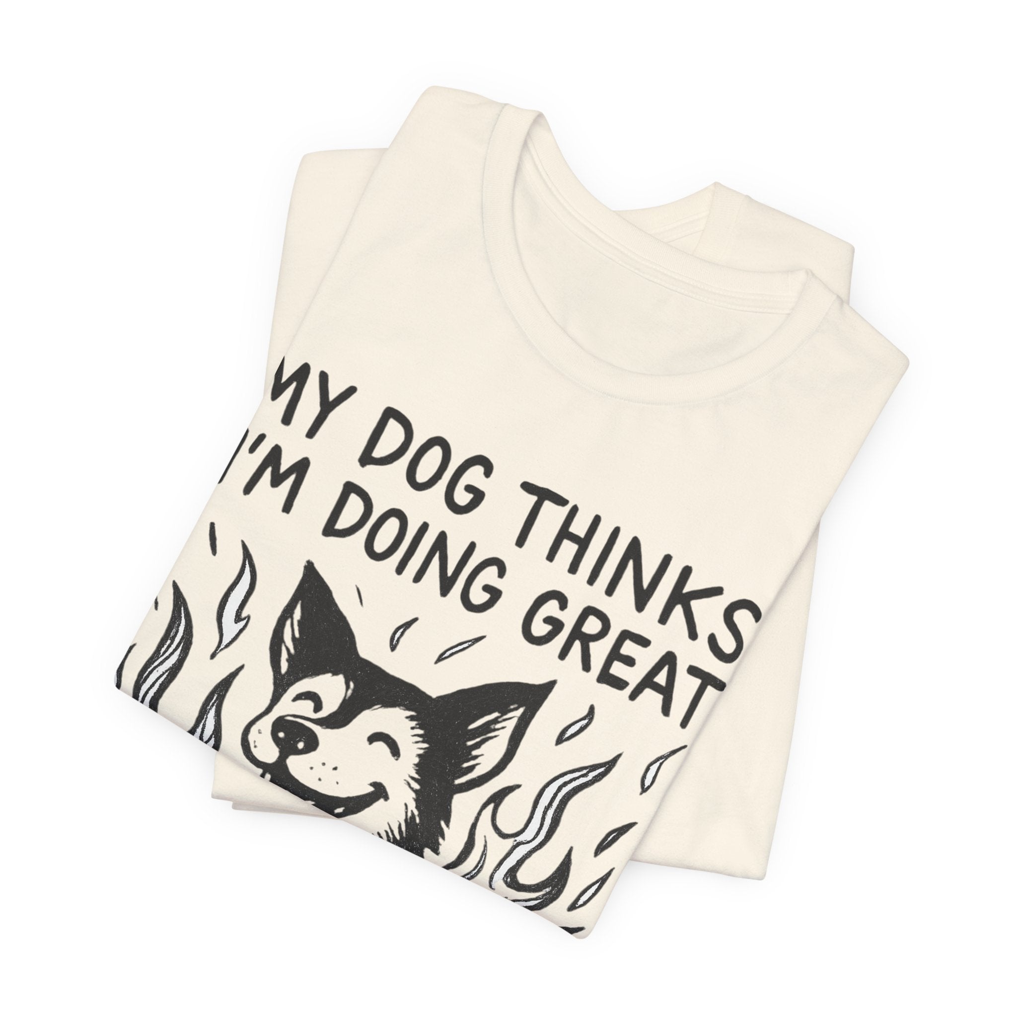 Dog T-Shirt — “My Dog Thinks I’m Doing Great” Cute Funny Pet Tee