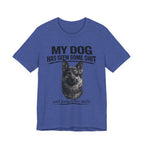Dog Lover Tee — “My Dog Has Seen Some Shit and Judges Me Daily” Graphic T-Shirt German shepherd
