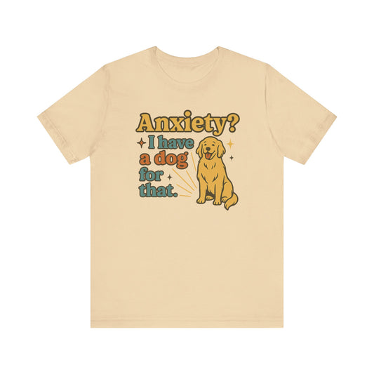 "Anxiety? I Have a Dog for That." – Dog Lover Tee