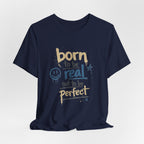 Born to Be Real Tee — Graphic T‑Shirt