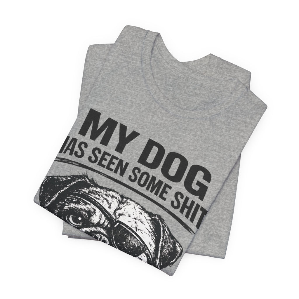 Pug Dog Lover Tee — "My Dog Has Seen Some Shit" Graphic T-Shirt