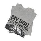 Pug Dog Lover Tee — "My Dog Has Seen Some Shit" Graphic T-Shirt
