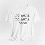 No Nuns Tee — Minimalist Statement Graphic T‑Shirt