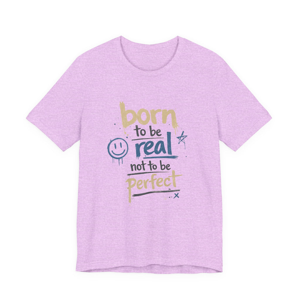 Born to Be Real Tee — Graphic T‑Shirt