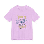 Born to Be Real Tee — Graphic T‑Shirt