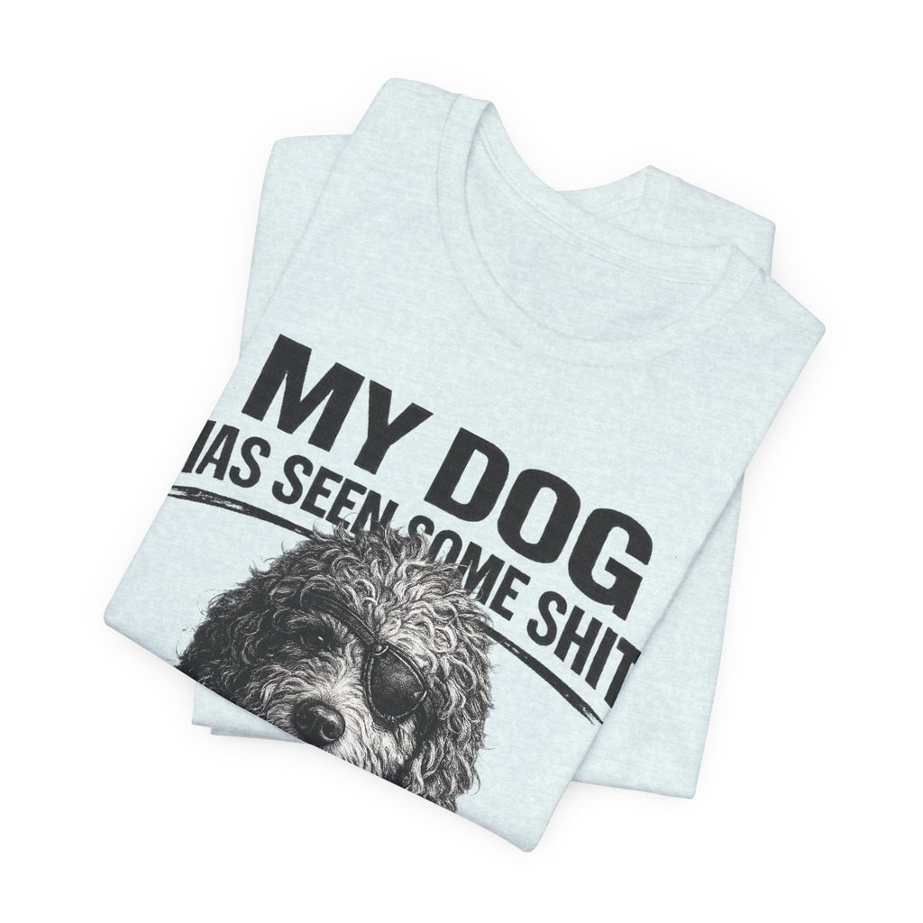 Doodle My Dog Has Seen Some Shit T-Shirt — Funny Dog Lover Tee