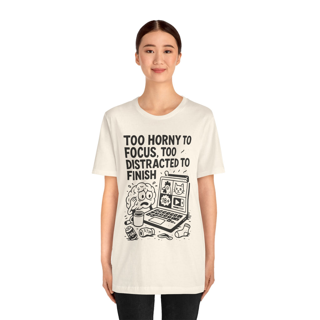 Too Horny to Focus Tee — Funny Distracted Workday Graphic T-Shirt