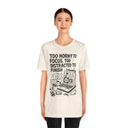 Too Horny to Focus Tee — Funny Distracted Workday Graphic T-Shirt