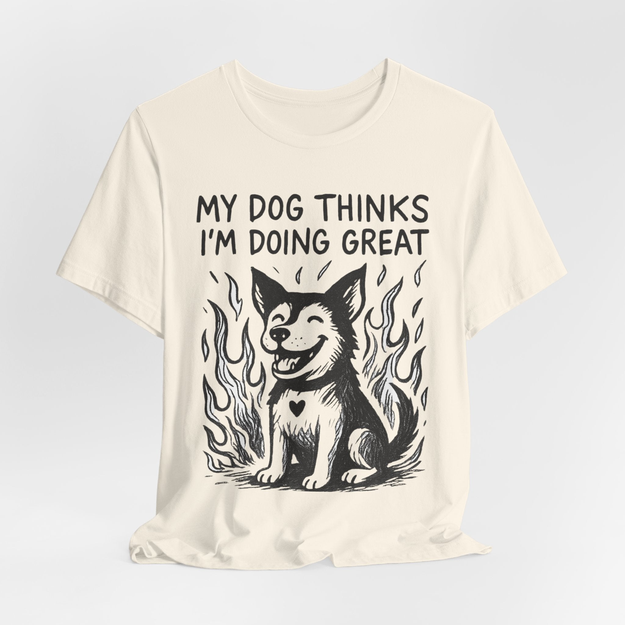Dog T-Shirt — “My Dog Thinks I’m Doing Great” Cute Funny Pet Tee