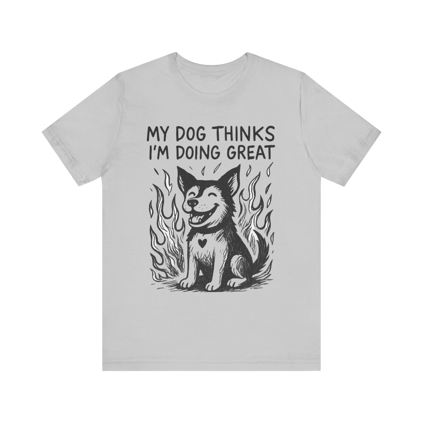 My Dog Thinks I’m Doing Great – Chaos Support Tee