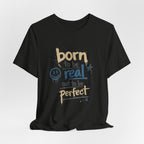Born to Be Real Tee — Graphic T‑Shirt