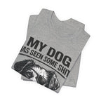Dog T-Shirt — "My Dog Has Seen Some Shit and Judges Me Daily" Funny Pet Tee
