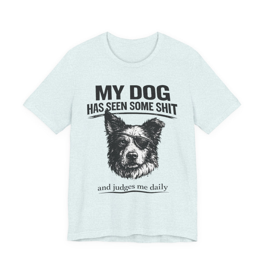Border CollieMy Dog Has Seen Some Shit T-Shirt — Funny Dog Lover Tee