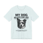 Border CollieMy Dog Has Seen Some Shit T-Shirt — Funny Dog Lover Tee
