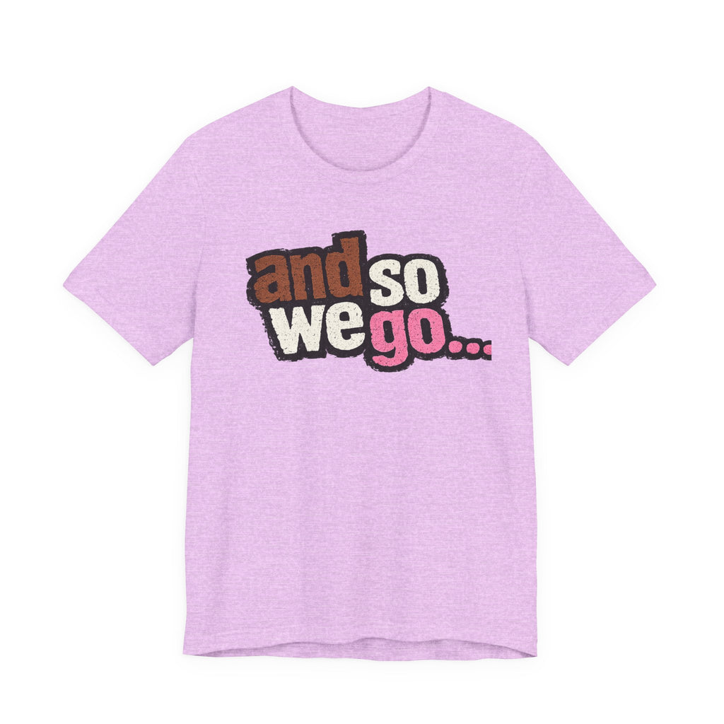 And So We Go unofficial NOFX T‑Shirt — Retro Text Graphic Tee for Travel Lovers & New Beginnings