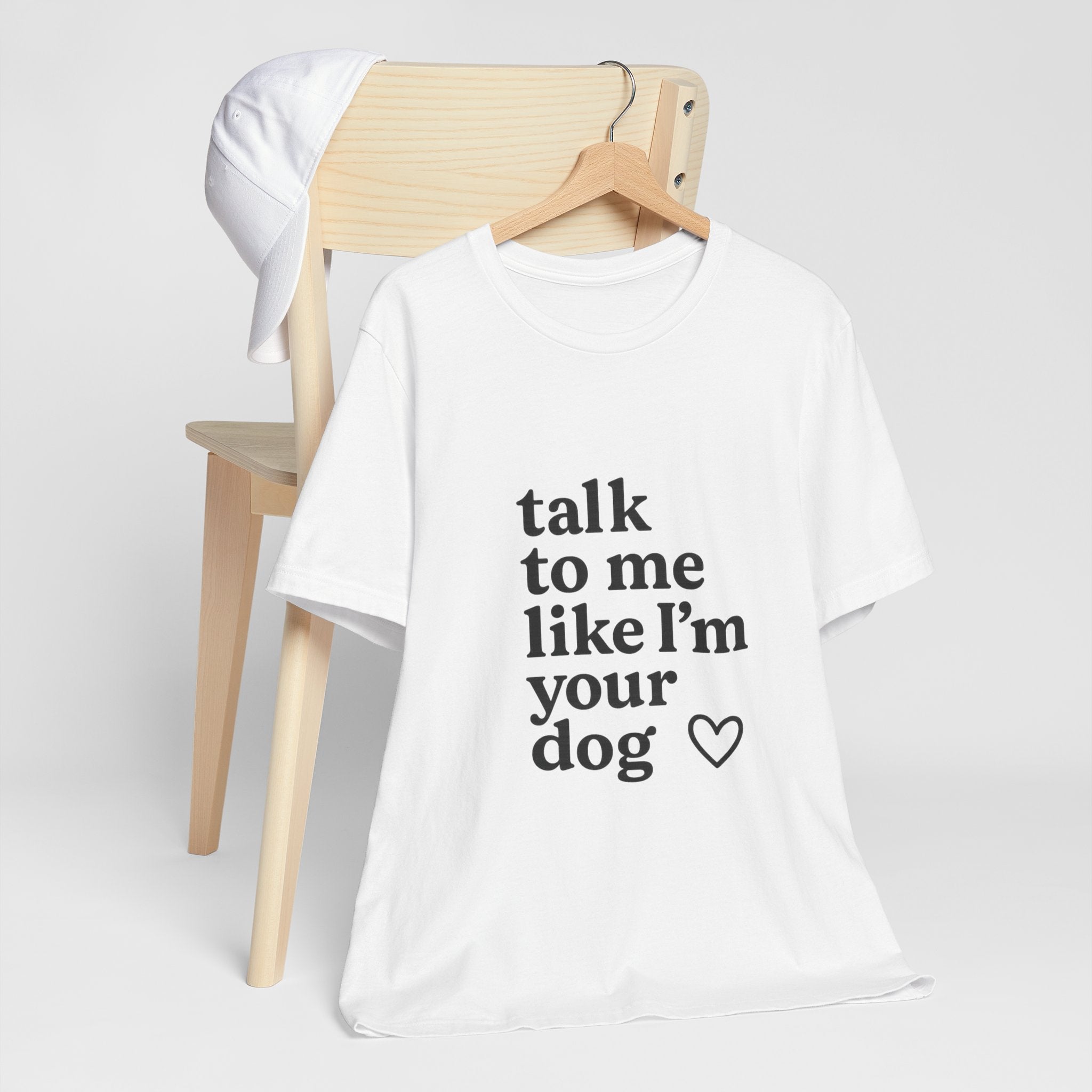 Talk To Me Like I'm Your Dog T-Shirt — Cute Pet Lover Tee