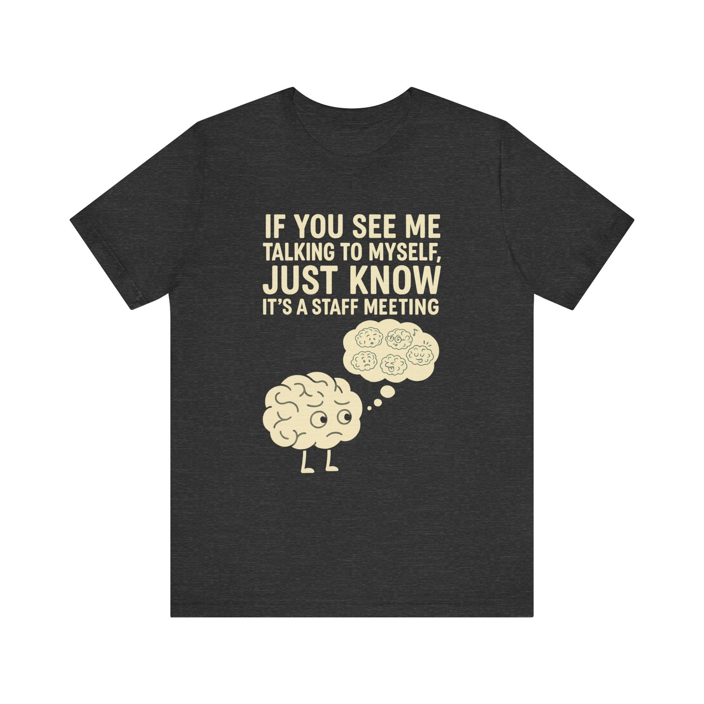 “If You See Me Talking to Myself, Just Know It’s a Staff Meeting” Tee