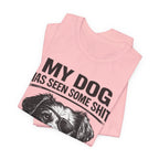 Dog T-Shirt — "My Dog Has Seen Some Shit and Judges Me Daily" Funny Pet Tee
