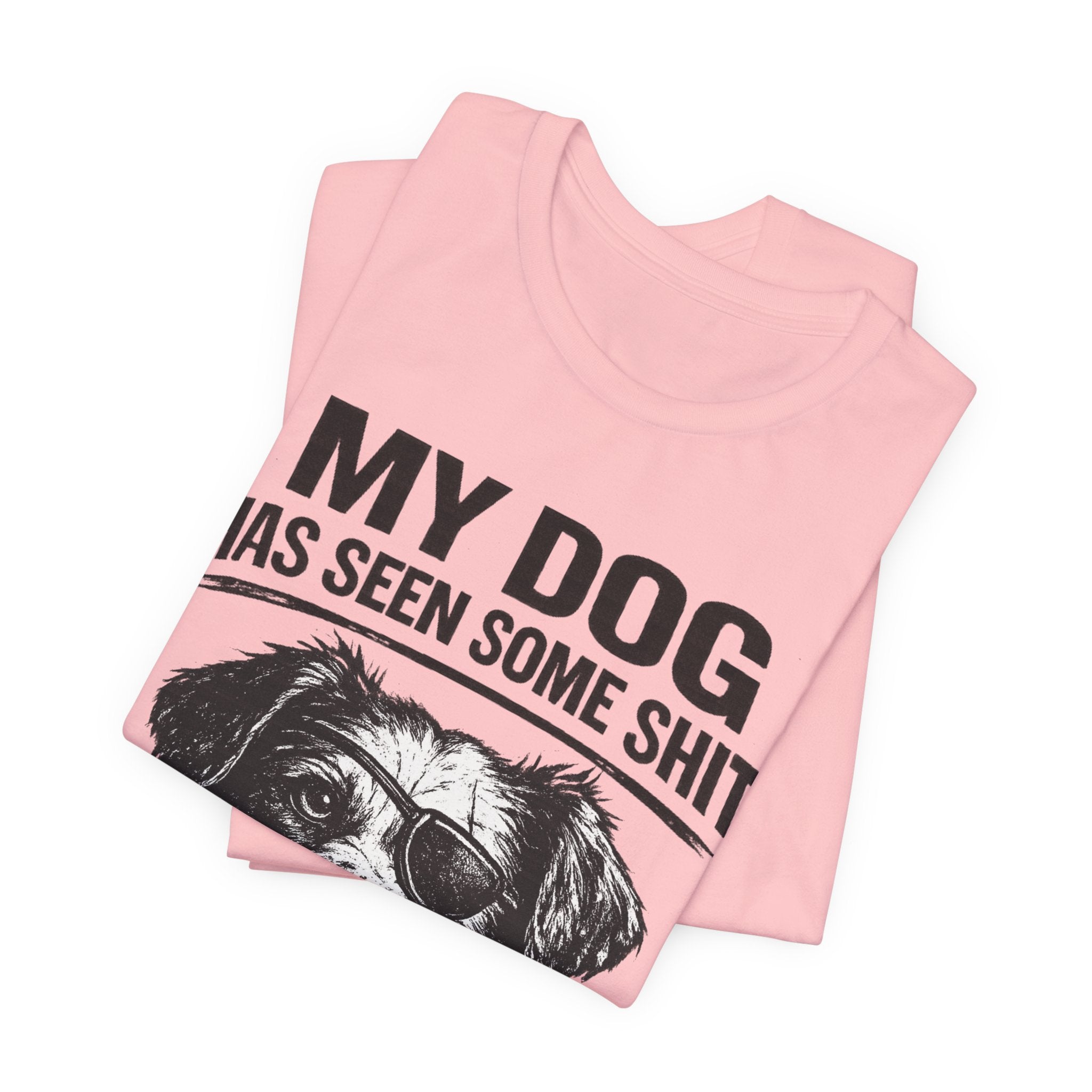 Dog T-Shirt — "My Dog Has Seen Some Shit and Judges Me Daily" Funny Pet Tee