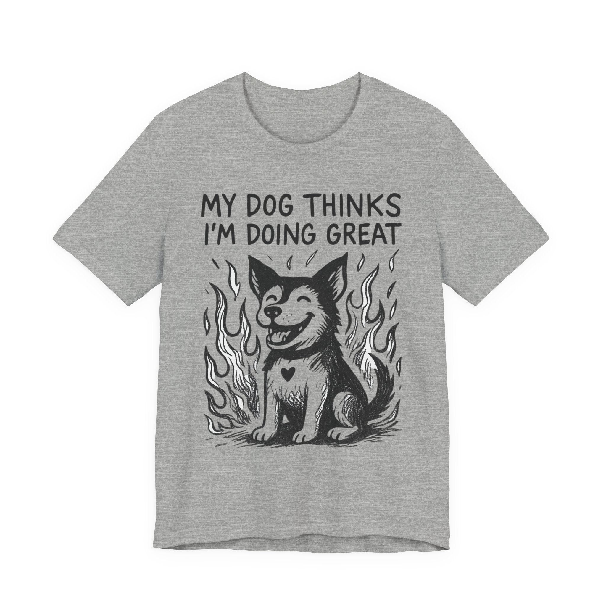 Dog T-Shirt — “My Dog Thinks I’m Doing Great” Cute Funny Pet Tee