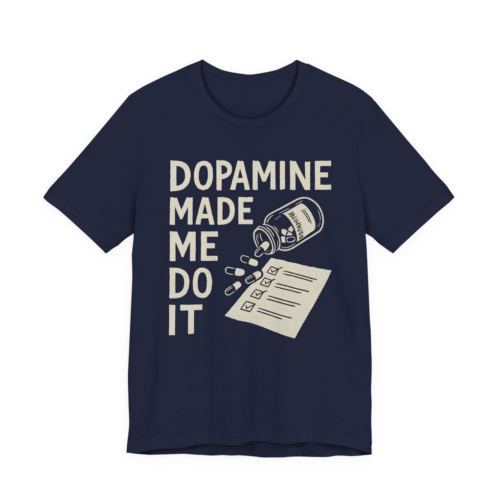 Dopamine Made Me Do It T-Shirt — Funny Neuroscience Graphic Tee for Brain Science Lovers