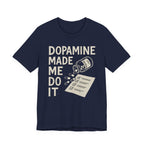 Dopamine Made Me Do It T-Shirt — Funny Neuroscience Graphic Tee for Brain Science Lovers
