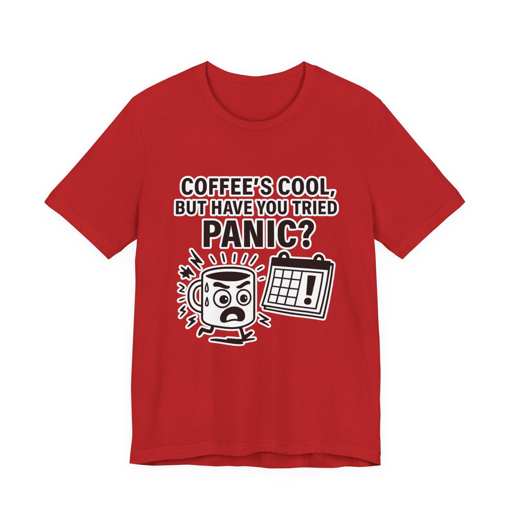 Coffee's Cool But Have You Tried Panic? T‑Shirt