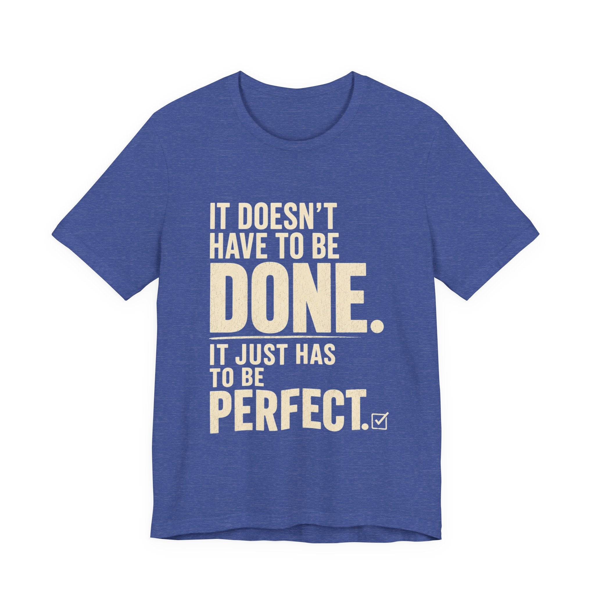 It Doesn't Have to Be Done Tee — Funny Perfectionist Graphic T-Shirt