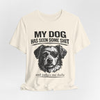 Dog T-Shirt — "My Dog Has Seen Some Shit and Judges Me Daily" Funny Pet Tee