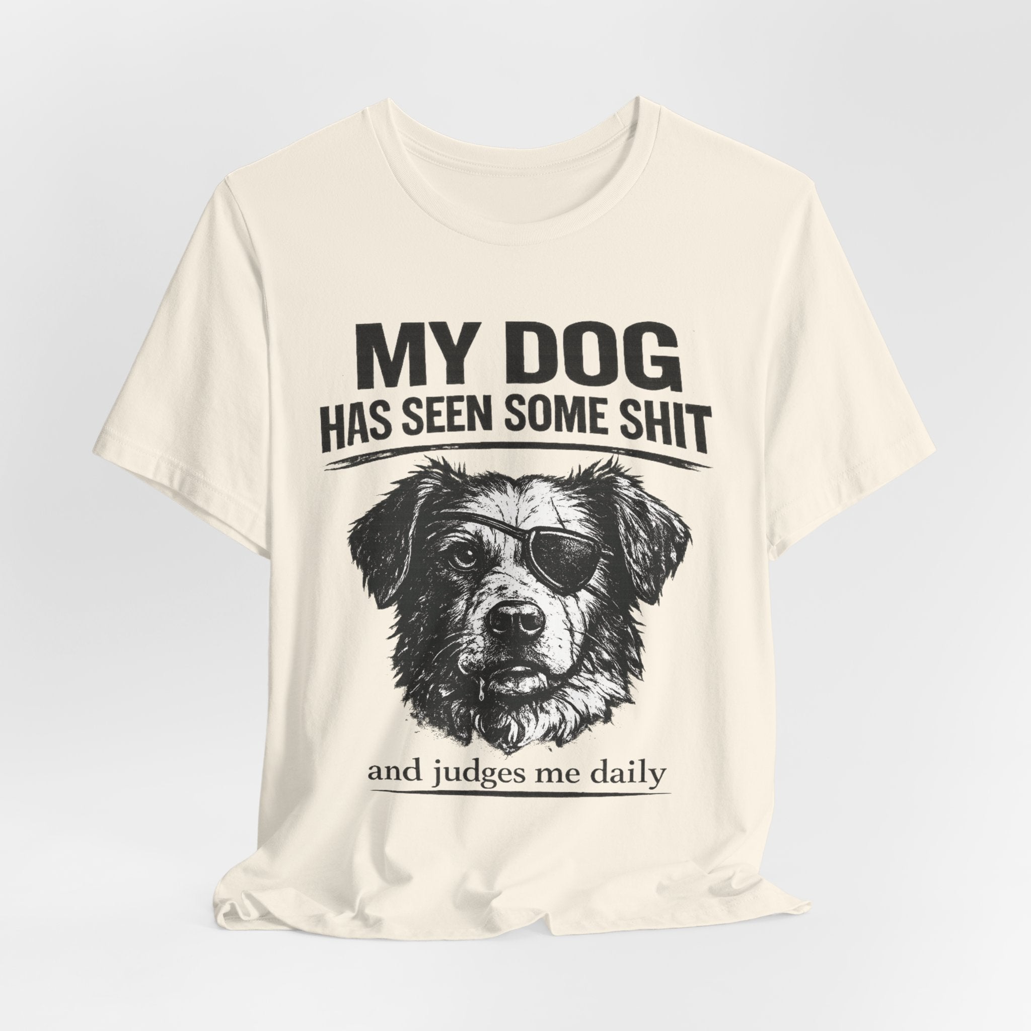 Dog T-Shirt — "My Dog Has Seen Some Shit and Judges Me Daily" Funny Pet Tee
